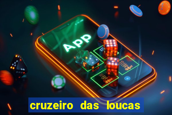 cruzeiro das loucas onde assistir